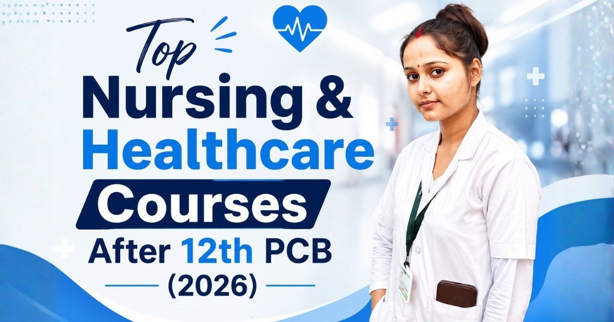 Top Nursing & Healthcare Courses After 12th PCB (2026)